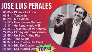 J o s e L u i s P e r a l e s 2024 MIX 30 Maiores Sucessos T11 ~ 1970s Music ~ Top Latin Pop, La...