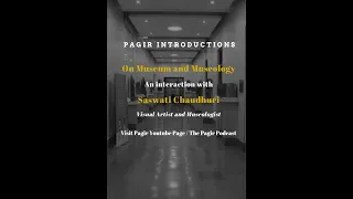 On Museum and Museology: An interaction with Saswati Chaudhuri | Pagir Introductions