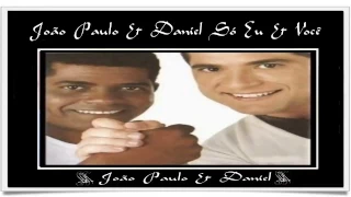 Só Eu e Você - João Paulo &  Daniel