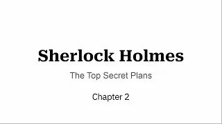 Chapter 2 - Sherlock Holmes: The Top-Secret Plans