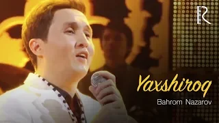 Bahrom Nazarov - Yaxshiroq (VIDEO) 2015