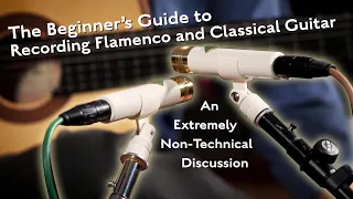 Beginner’s Guide to Recording Flamenco and Classical Guitar - An Extremely Non-Technical Discussion