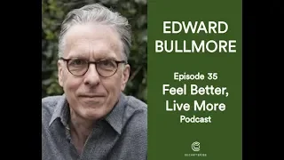 Why Depression Isn’t All In The Mind with Professor Edward Bullmore | Feel Better Live More Podcast