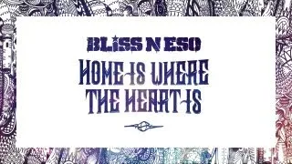 Bliss n Eso - Home Is Where The Heart Is (Circus In The Sky)