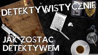 Detektywistycznie - Jak zostać detektywem?