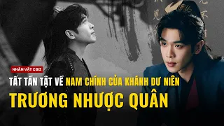 Tất tần tật về Trương Nhược Quân: Nam chính gây sốt trong Khánh Dư Niên