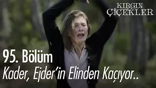 Kader, Ejder'in elinden kaçıyor.. - Kırgın Çiçekler 95. Bölüm