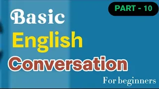 (Part - 10)Basic English Conversation for Beginners - Everyday English Speaking Practice  English