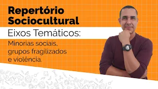 Repertório Sociocultural - Eixo temático: minorias sociais, grupos fragilizados e violência