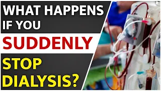 What Happens If You Suddenly Stop Dialysis? | Kidney Dialysis Explained