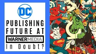 DC Comics Publishing Future at WarnerMedia in Doubt?