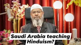 Saudi arabia teaching hinduism why is that? Dr Zakir Naik