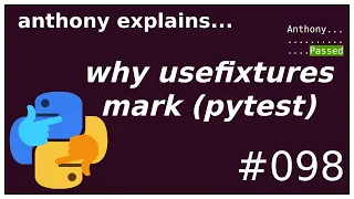 why pytest.mark.usefixtures? (intermediate) anthony explains #098