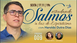 #SALMOS | 009 | Estudando Salmos à Luz do Espiritismo — Haroldo Dutra Dias