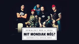 Kowalsky meg a Vega - Mit mondjak még? (Szatmári & Till Club Mix)