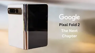 Pixel Fold 2 Revealed: Unveiling the Next Chapter