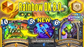 NEW Rainbow DK 8.0 After NERFS Is Best DK Deck To Craft | Whizbang's Workshop Mini-Set | Hearthstone