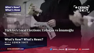 Türkiye's Local Elections: Erdoğan vs İmamoğlu