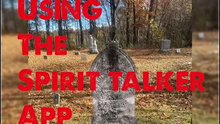 Using the Spirit Talker App in a Cemetery