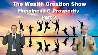 EP 119: THE WEALTH CREATION SHOW: Happiness & Prosperity: Part 3