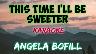 THIS TIME I'LL BE SWEETER - ANGELA BOFILL (KARAOKE VERSION)