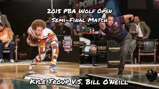 2015 PBA Wolf Open Semi-Final Match - Kyle Troup V.S. Bill O'Neill
