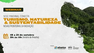 SESC PANTANAL CONECTA: TURISMO, NATUREZA & SUSTENTABILIDADE "NOVAS FRONTEIRAS DA INOVAÇÃO"