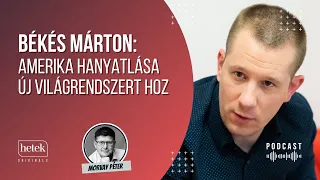 Békés Márton: Amerika hanyatlása megkezdődött, új világrend alakul keletről | Hetek Originals