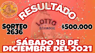 RESULTADO LOTTO SORTEO #2636 DEL SÁBADO 18 DE DICIEMBRE DEL 2021 /LOTERÍA ECUADOR/