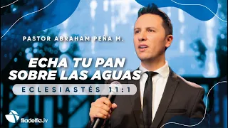 Echa tu pan sobre las aguas - Abraham Peña M. - 10 Abril 2022