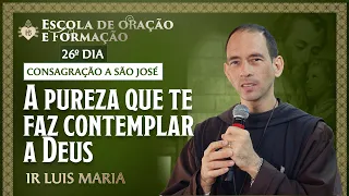 A pureza que te faz contemplar a Deus - Consagração a São José - 26º dia - 06/05