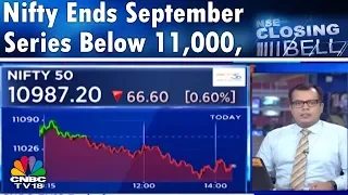 Closing Bell- 27th Sept | Nifty Ends September Series Below 11,000, Sensex Down Over 200 Pts