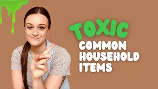 7 Toxic Household Products to declutter from your home today!