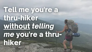 Tell me you’re a thru-hiker without TELLING me you’re a thru-hiker