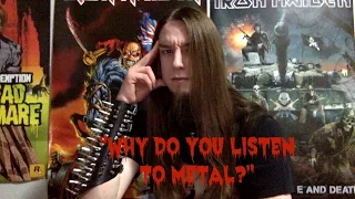 "Why do you listen to metal?"