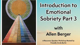 [AUDIO] Introduction to Emotional Sobriety Part 3 with Allen Berger