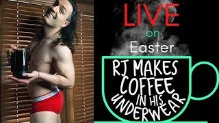 LIVE on Easter - RJ Makes Coffee In His Underwear