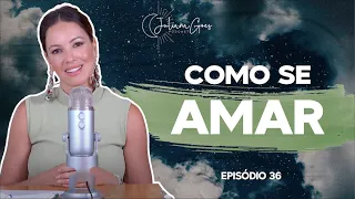 COMO SE AMAR? 3 PASSOS PARA COMEÇAR! | JULIANA GOES PODCAST