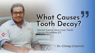 Tooth Decay Causes | Dental Problems 2/7 | Dr Chirag Chamria | Cavity, Caries, Decay