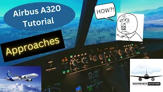 Airbus A320 | Tutorial | Various Approaches | ILS | RNAV | VOR - Everything you need to know!