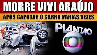 M0RRE VIVI ARAÚJO, após CARRO CAP0TAR VÁRIAS VEZES no DISTRITO FEDERAL; Fãs estão sem ACREDITAR