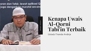 Kenapa Uwais Al-Qorni Disebut Tabi'in Terbaik | Ustadz Firanda Andirja