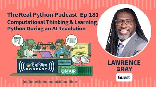 Computational Thinking & Learning Python During an AI Revolution | Real Python Podcast #181
