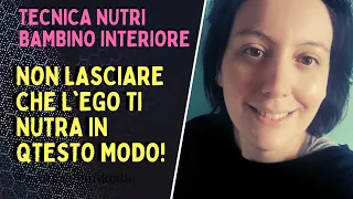 Non lasciare mai che l'ego ti nutra in questo modo - tecnica del nutri bambino interiore!