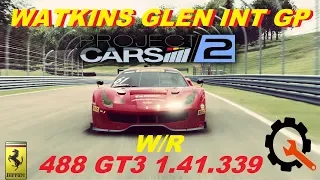 PROJECT CARS 2 FERRARI 488 GT3 WATKINS GLEN 1.41.339 WORLD RECORD SETUP AND TRACK GUIDE