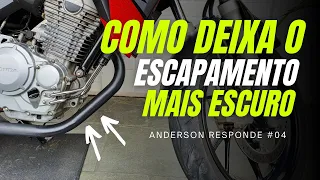 COMO DEIXAR O ESCAPAMENTO DA MOTO MAIS ESCURO - ANDERSON RESPONDE #04