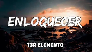 Enloqueceré Lyrics by T3R Elemento