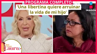 ‘Una libertina quiere arruinar la vida de mi hijo’ | Que pase Laura | Programa 4 de octubre