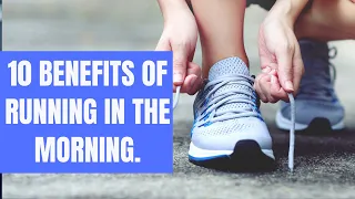 10 Benefits of Running In The Morning – Science Based