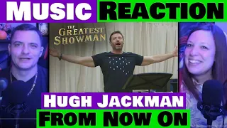 FROM NOW ON - Hugh Jackman - The Greatest Showman REACTION